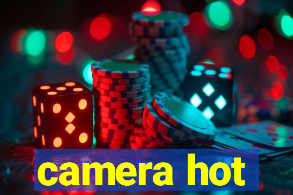 camera hot